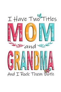 I Have Two Titles Mom and Grandma and I Rock Them Both