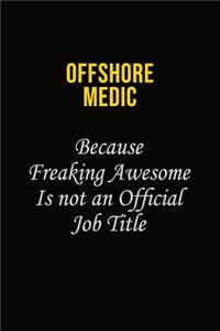Offshore Medic Because Freaking Awesome Is Not An Official Job Title