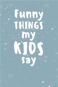 Funny things my kids say: Notebook - 6x9 speech bubbles Book to Write In all the hilarious things your kids say