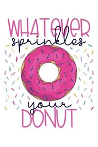 Whatever Sprinkles Your Donut