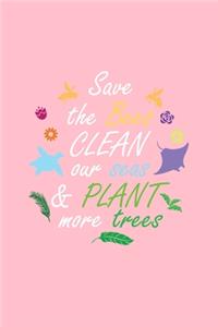 Save The Bees Clean Our Seas & Plant More Trees