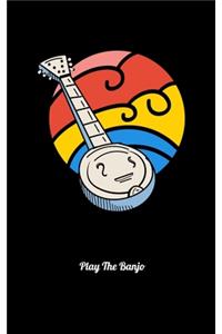 Play The Banjo: Journal For Recording Notes, Thoughts, Wishes Or To Use As A Notebook For Retro Banjo Lovers And Bluegrass Music Fans (5 x 8; 120 Pages)