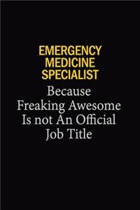 Emergency medicine specialist Because Freaking Awesome Is Not An Official Job Title