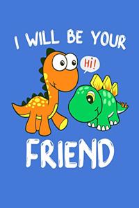 I Will Be Your Friend