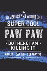I Never Dream I Would Be A Super Cool Paw Paw But Here I Am Killing It