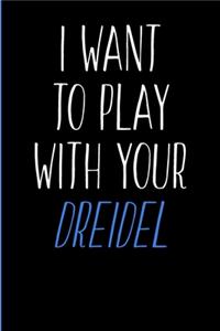 I Want To Play With Your Dreidel
