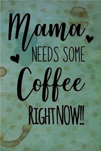 Mama Needs Some Coffee Right Now!!: Celebrate Your Love of Coffee with This Year-Long Weekly Journal