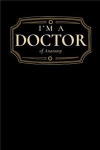 I'm a Doctor of Anatomy