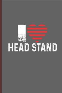 I Love Head Stand