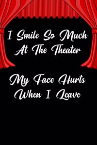 I Smile So Much at the Theater My Face Hurts When I Leave
