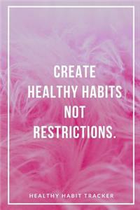 Create Healthy Habits Not Restrictions
