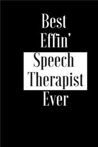 Best Effin Speech Therapist Ever: Gift for Medical Professional Language Therapy - Funny Composition Notebook - Cheeky Joke Journal Planner for Bestie Friend Her Him Wife Aunt Sister