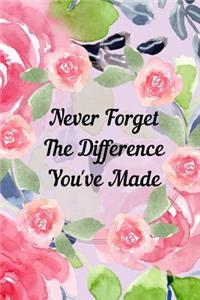 Never Forget The Difference You've Made