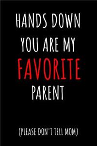 Hands Down You Are My Favorite Parent