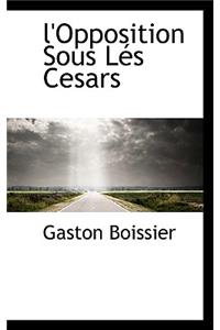 L'Opposition Sous L?'s Cesars
