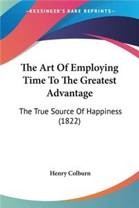 Art Of Employing Time To The Greatest Advantage