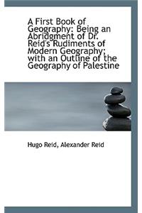 A First Book of Geography: Being an Abridgment of Dr. Reid's Rudiments of Modern Geography; With an