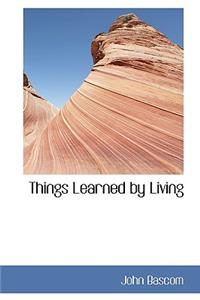 Things Learned by Living