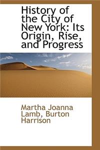 History of the City of New York: Its Origin, Rise, and Progress