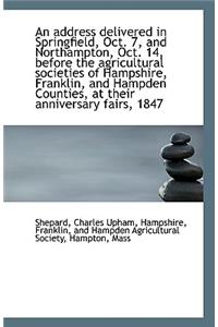 An Address Delivered in Springfield, Oct. 7, and Northampton, Oct. 14, Before the Agricultural Socie