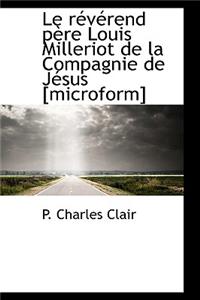 Le R V Rend P Re Louis Milleriot de La Compagnie de J Sus [Microform]