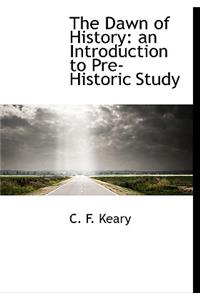 The Dawn of History: An Introduction to Pre-Historic Study