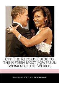 Off the Record Guide to the Fifteen Most Powerful Women of the World