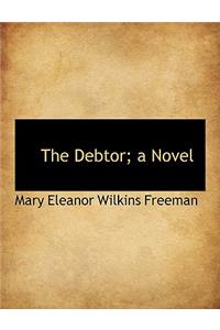 The Debtor; A Novel