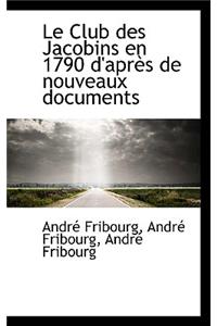 Le Club Des Jacobins En 1790 D'Apr?'s de Nouveaux Documents