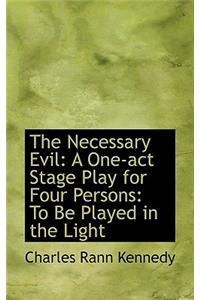 The Necessary Evil: A One-Act Stage Play for Four Persons: To Be Played in the Light