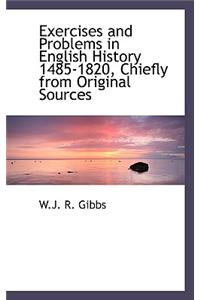 Exercises and Problems in English History 1485-1820, Chiefly from Original Sources