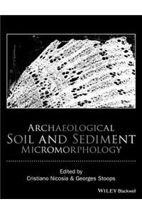 Archaeological Soil and Sediment Micromorphology