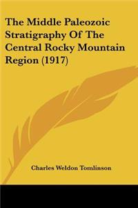 The Middle Paleozoic Stratigraphy Of The Central Rocky Mountain Region (1917)
