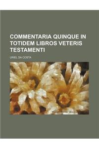 Commentaria Quinque in Totidem Libros Veteris Testamenti
