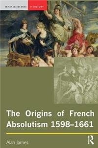 The Origins of French Absolutism, 1598-1661