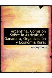Argentina. Comision Sobre La Agricultura, Ganadara, Organizacion y Economia Rural