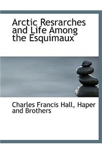 Arctic Resrarches and Life Among the Esquimaux