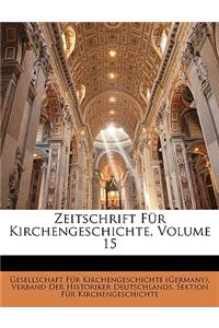 Zeitschrift Fur Kirchengeschichte, Volume 15