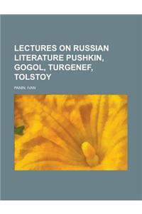 Lectures on Russian Literature Pushkin, Gogol, Turgenef, Tolstoy