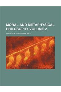 Moral and Metaphysical Philosophy Volume 2