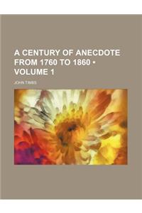 A Century of Anecdote from 1760 to 1860 (Volume 1)