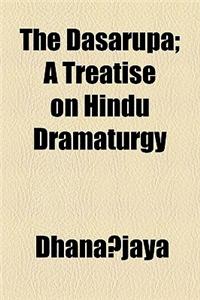 The Dasarupa; A Treatise on Hindu Dramaturgy
