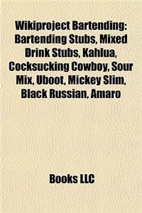 Wikiproject Bartending: Bartending Stubs, Mixed Drink Stubs, Kahlua, Cocksucking Cowboy, Sour Mix, Uboot, Mickey Slim, Black Russian, Amaro