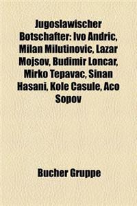 Jugoslawischer Botschafter: Ivo Andri, Milan Milutinovi, Lazar Mojsov, Budimir Lon AR, Mirko Tepavac, Sinan Hasani, Kole a Ule, Aco Opov