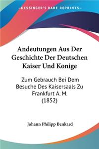 Andeutungen Aus Der Geschichte Der Deutschen Kaiser Und Konige