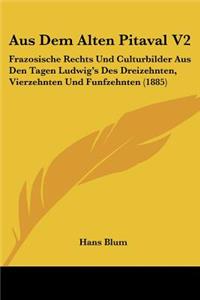 Aus Dem Alten Pitaval V2: Frazosische Rechts Und Culturbilder Aus Den Tagen Ludwig's Des Dreizehnten, Vierzehnten Und Funfzehnten (1885)