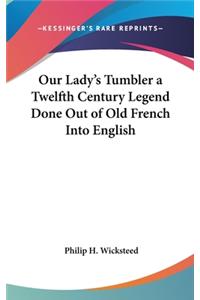 Our Lady's Tumbler a Twelfth Century Legend Done Out of Old French Into English