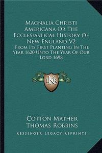 Magnalia Christi Americana Or The Ecclesiastical History Of New England V2