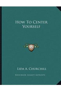 How to Center Yourself