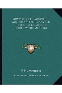 Humphrey's Homeopathic Mentor or Family Adviser in the Use of Specific Homeopathic Medicine
